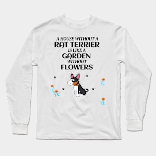 A House Without A Rat Terrier is Like a Garden Without Flowers Long Sleeve T-Shirt